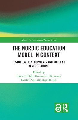 The Nordic Education Model in Context: Historical Developments and Current Renegotiations - Trhler, Daniel (Editor), and Hrmann, Bernadette (Editor), and Tveit, Sverre (Editor)