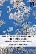 The Nordic Welfare State in Three Eras: From Emancipation to Discipline