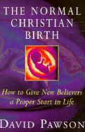 The Normal Christian Birth: How to Give New Believers a Proper Start in Life
