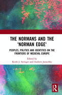 The Normans and the 'Norman Edge': Peoples, Polities and Identities on the Frontiers of Medieval Europe