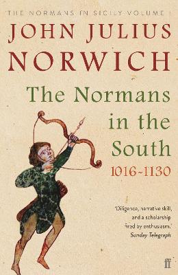 The Normans in the South, 1016-1130: The Normans in Sicily Volume I - Norwich, John Julius