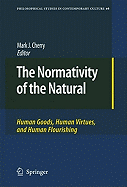 The Normativity of the Natural: Human Goods, Human Virtues, and Human Flourishing