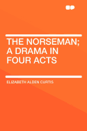 The Norseman; A Drama in Four Acts