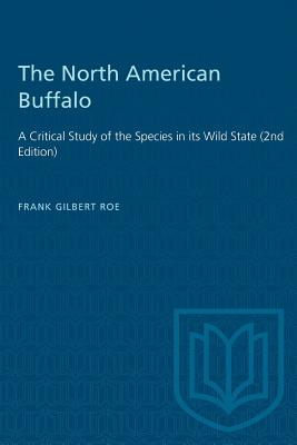 The North American Buffalo: A Critical Study of the Species in its Wild State (2nd Edition) - Gilbert Roe, Frank