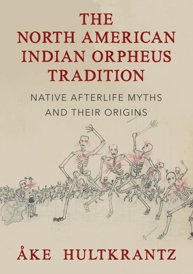 The North American Indian Orpheus Tradition: Native Afterlife Myths and Their Origins - Hultkrantz, ke