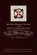 The North American Journals of Prince Maximilian of Wied, Volume 1: May 1832-April 1833