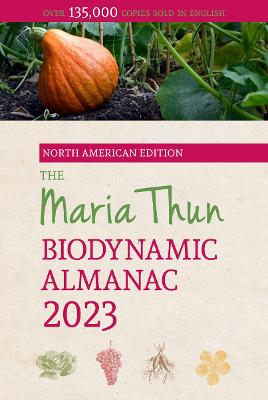 The North American Maria Thun Biodynamic Almanac: 2023 - Thun, Titia, and Thun, Friedrich