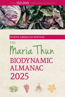 The North American Maria Thun Biodynamic Almanac: 2025 - Thun, Titia, and Thun, Friedrich