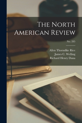The North American Review; no. 285 - Rice, Allen Thorndike 1851-1889, and Welling, James C (James Clarke) 182 (Creator), and Dana, Richard Henry 1815-1882 Nullity...