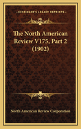 The North American Review V175, Part 2 (1902)