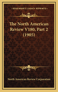 The North American Review V180, Part 2 (1905)