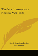 The North American Review V26 (1828)