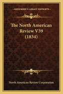 The North American Review V39 (1834)