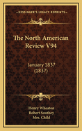 The North American Review V94: January 1837 (1837)