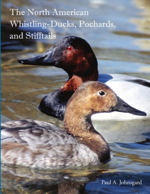 The North American Whistling-Ducks, Pochards, and Stifftails - Johnsgard, Paul