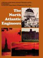 The North Atlantic Engineers: A History of the North Atlantic Division and Its Predecessors in the U.S. Army Corps of Engineers 1775-1974 - Whiteclay Chambers, John, and Lewis, Bennett L (Foreword by), and U, S Army Corps of Engineers