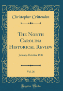 The North Carolina Historical Review, Vol. 26: January-October 1949 (Classic Reprint)