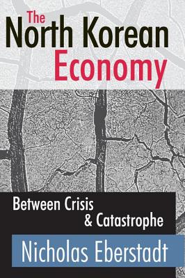 The North Korean Economy: Between Crisis and Catastrophe - Cavanaugh, Catherine