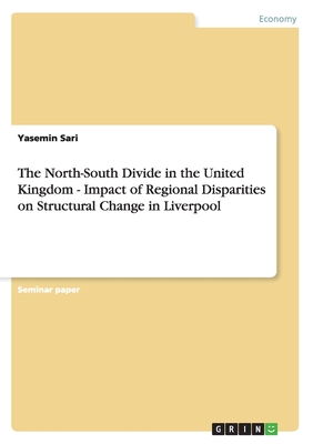 The North-South Divide in the United Kingdom - Impact of Regional Disparities on Structural Change in Liverpool - Sari, Yasemin