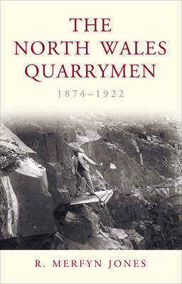 The North Wales Quarrymen, 1874-1922 - Jones, R. Merfyn