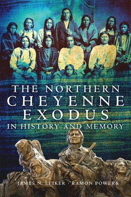 The Northern Cheyenne Exodus in History and Memory - Leiker, James N, and Powers, Ramon