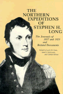 The Northern Expeditions of Stephen H. Long: The Journals of 1817 and 1823 and Related Documents - Kane, Lucile M (Editor), and Gilman, Carolyn (Editor), and Holmquist, June D (Editor)