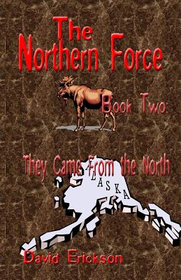 The Northern Force Book Two: They Came From The North - Erickson, David