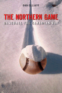 The Northern Game: Baseball the Canadian Way
