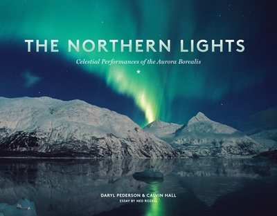 The Northern Lights: Celestial Performances of the Aurora Borealis - Pederson, Daryl, and Hall, Calvin, and Rozell, Ned (Introduction by)