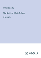 The Northern Whale-Fishery: in large print