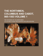 The Northmen, Columbus and Cabot, 985-1503; The Voyages of the Northmen Volume 1