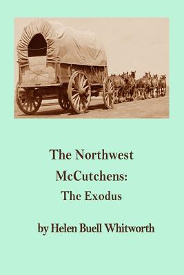 The Northwest McCutchens: The Exodus - Whitworth, Helen Buell