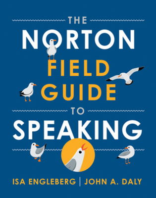 The Norton Field Guide to Speaking - Engleberg, Isa, and Daly, John