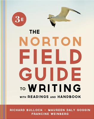 The Norton Field Guide to Writing with Readings and Handbook - Bullock, Richard, and Goggin, Maureen Daly, and Weinberg, Francine