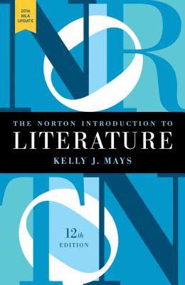 The Norton Introduction to Literature with 2016 MLA Update - Mays, Kelly J (Editor)