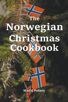 The Norwegian Christmas Cookbook - Peters, Marit