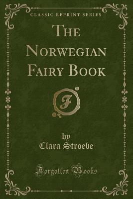 The Norwegian Fairy Book (Classic Reprint) - Stroebe, Clara