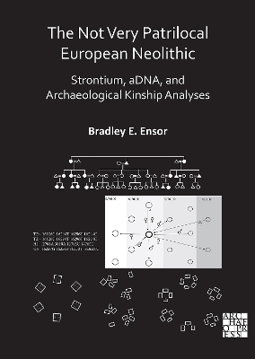 The Not Very Patrilocal European Neolithic: Strontium, aDNA, and Archaeological Kinship Analyses - Ensor, Bradley E.