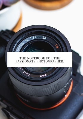 The Notebook for the Passionate Photographer.: 2020 write down all your thoughts and feelimgs or even ideas and goals you have set for the future - Monrose, Saint