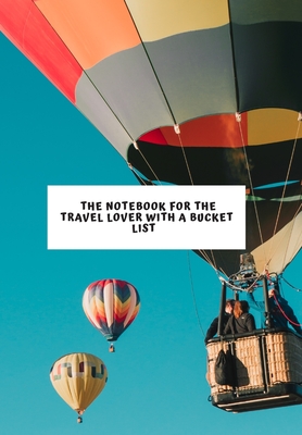 The Notebook for the Travel Lover with a Bucket List: 2020 write down all your thoughts and feelimgs or even ideas and goals you have set for the future. - Monrose, Saint