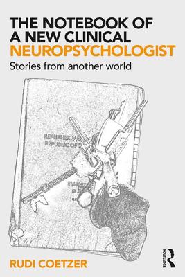 The Notebook of a New Clinical Neuropsychologist: Stories From Another World - Coetzer, Rudi