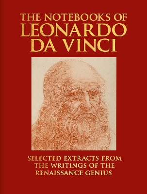 The Notebooks of Leonardo da Vinci: Selected Extracts from the Writings of the Renaissance Genius - Vinci, Leonardo da