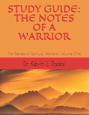 The Notes of a Warrior: The Secrets of Spiritual Warfare Volume One - Zadai Th D, Kevin Lowell