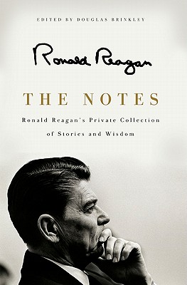 The Notes: Ronald Reagan's Private Collection of Stories and Wisdom - Reagan, Ronald
