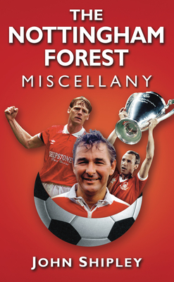 The Nottingham Forest Miscellany - Shipley, John