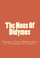 The Nous of Didymos: Egyptian Proto-Mathematics in the Gospel of Thomas