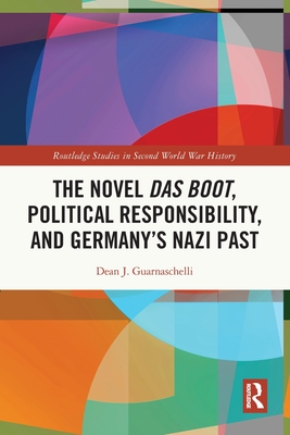 The Novel Das Boot, Political Responsibility, and Germany's Nazi Past - Guarnaschelli, Dean J