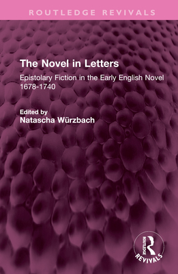 The Novel in Letters: Epistolary Fiction in the Early English Novel 1678-1740 - Wrzbach, Natascha (Editor)