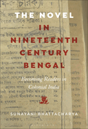 The Novel in Nineteenth-Century Bengal: Becoming Readers in Colonial India