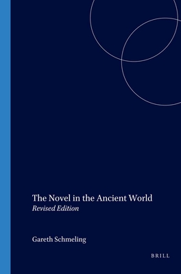 The Novel in the Ancient World: Revised Edition - Schmeling, Gareth L (Editor)